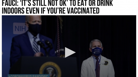 REPORT(S): Fauci: No Concern About Number of People Testing Positive After COVID-19 Vaccination VS Fauci: ‘It’s Still Not OK’ to Eat or Drink Indoors Even if You’re Vaccinated